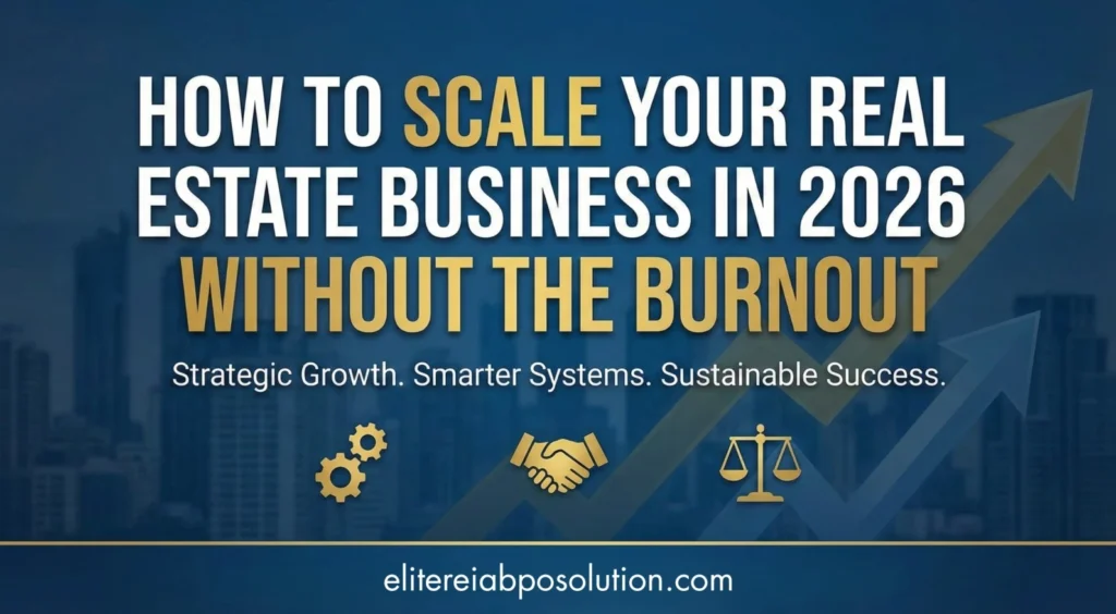 How to Scale Your Real Estate Business in 2026 Without the Burnout